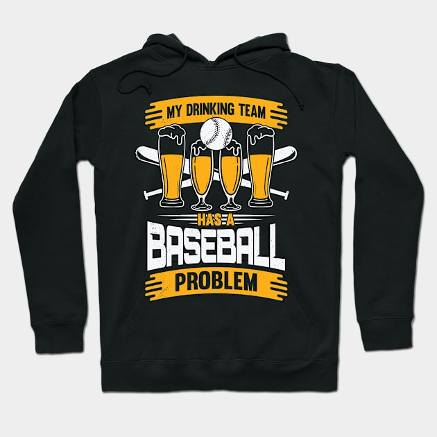 My Drinking Team Has A Baseball Problem Hoodie by Dolde08